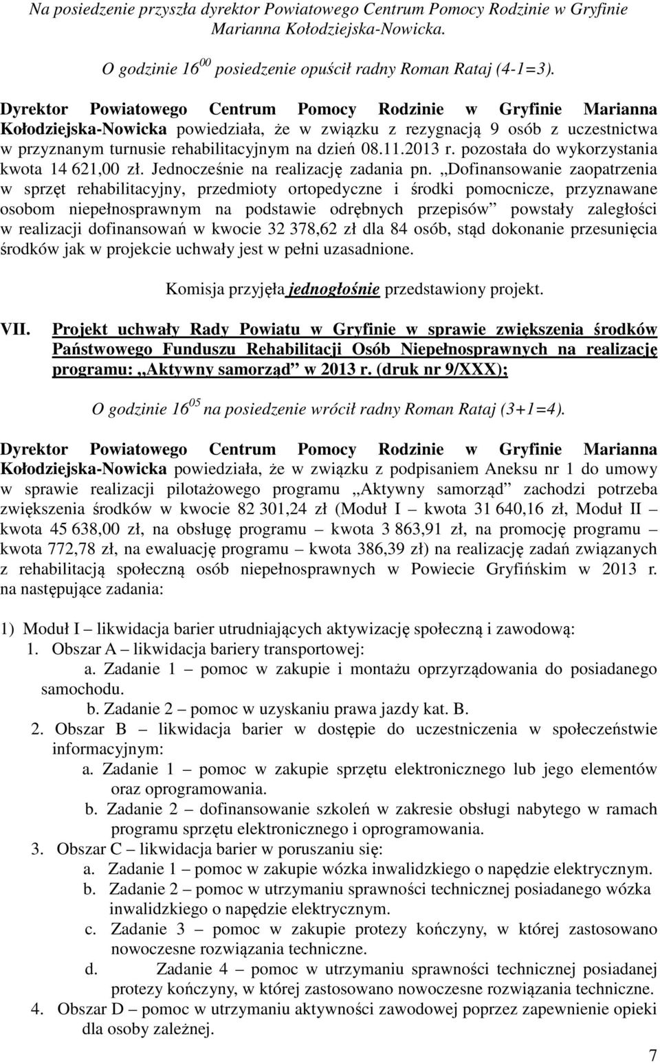 11.2013 r. pozostała do wykorzystania kwota 14 621,00 zł. Jednocześnie na realizację zadania pn.