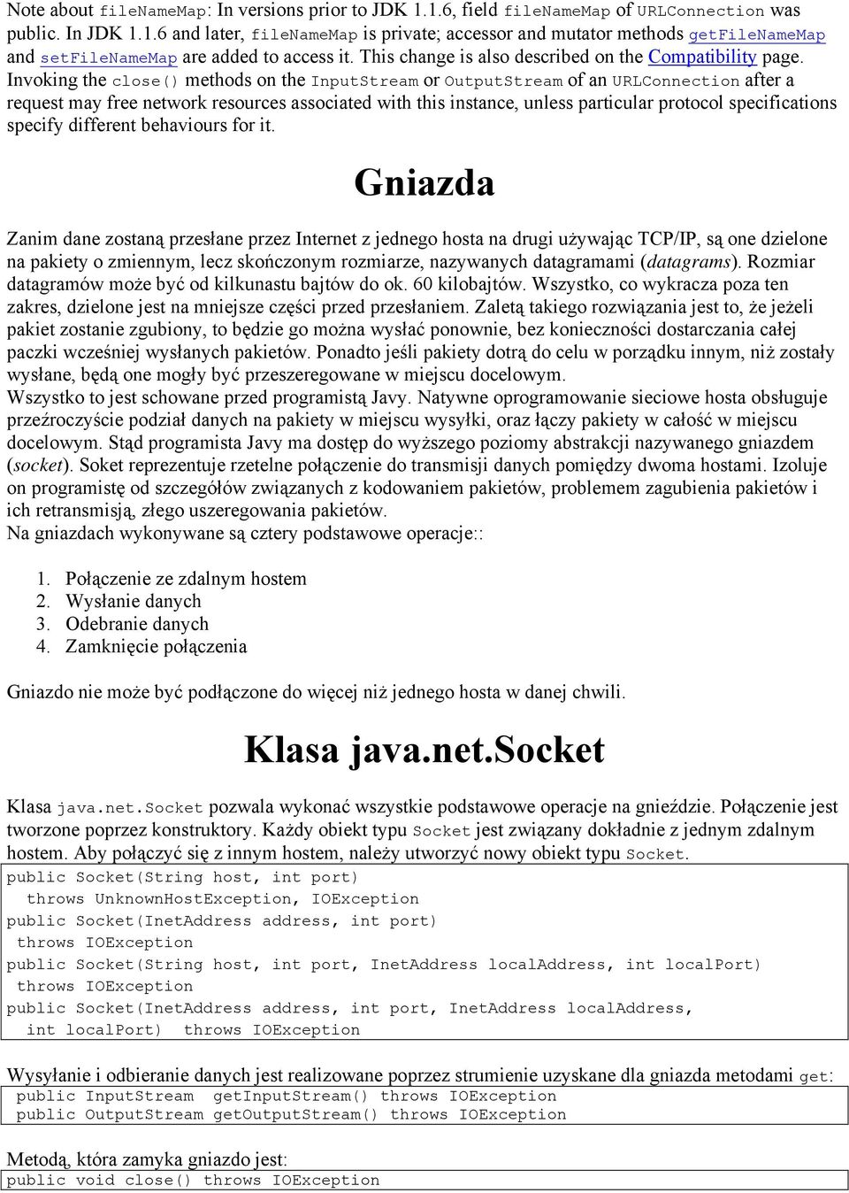 Invoking the close() methods on the InputStream or OutputStream of an URLConnection after a request may free network resources associated with this instance, unless particular protocol specifications