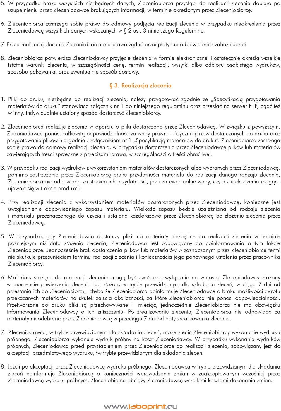 3 niniejszego Regulaminu. 7. Przed realizacją zlecenia Zleceniobiorca ma prawo żądać przedpłaty lub odpowiednich zabezpieczeń. 8.