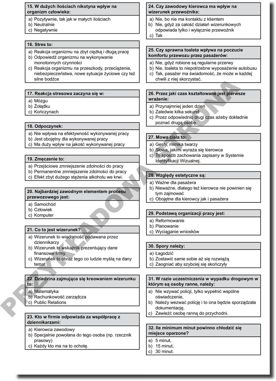 Stres to: a) Reakcja organizmu na zbyt ciężką i długą pracę b) Odpowiedź organizmu na wykonywanie monotonnych czynności c) Reakcja organizmu na przeszkody, przeciążenia, niebezpieczeństwa, nowe