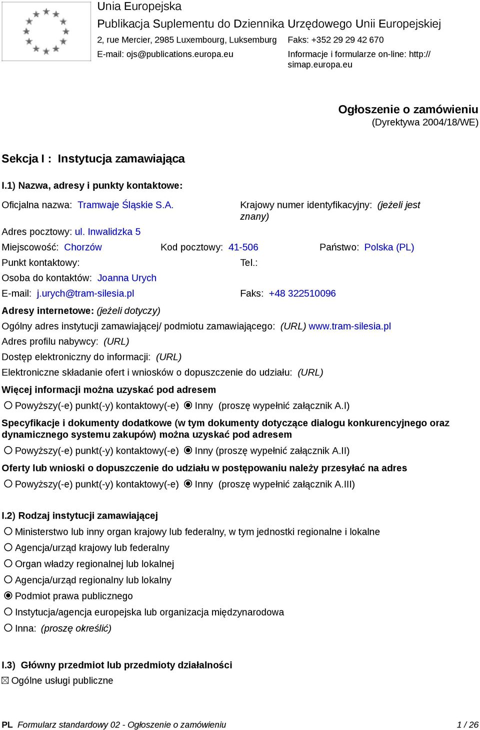 1) Nazwa, adresy i punkty kontaktowe: Oficjalna nazwa: Tramwaje Śląskie S.A. Adres pocztowy: ul.