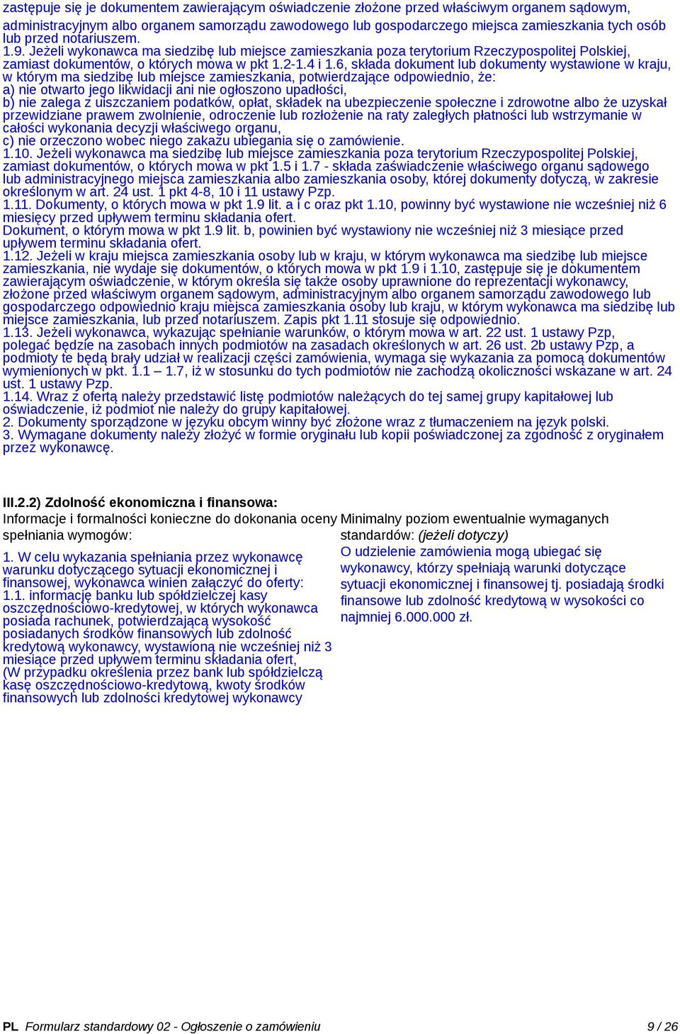 6, składa dokument lub dokumenty wystawione w kraju, w którym ma siedzibę lub miejsce zamieszkania, potwierdzające odpowiednio, że: a) nie otwarto jego likwidacji ani nie ogłoszono upadłości, b) nie