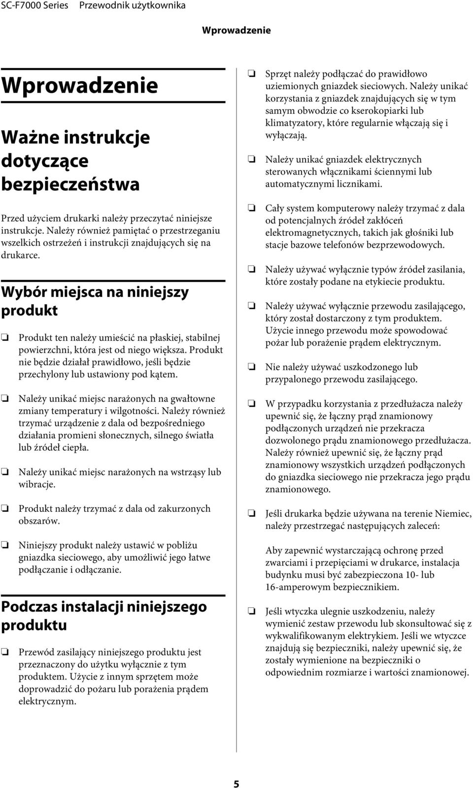 Wybór miejsca na niniejszy produkt Produkt ten należy umieścić na płaskiej, stabilnej powierzchni, która jest od niego większa.