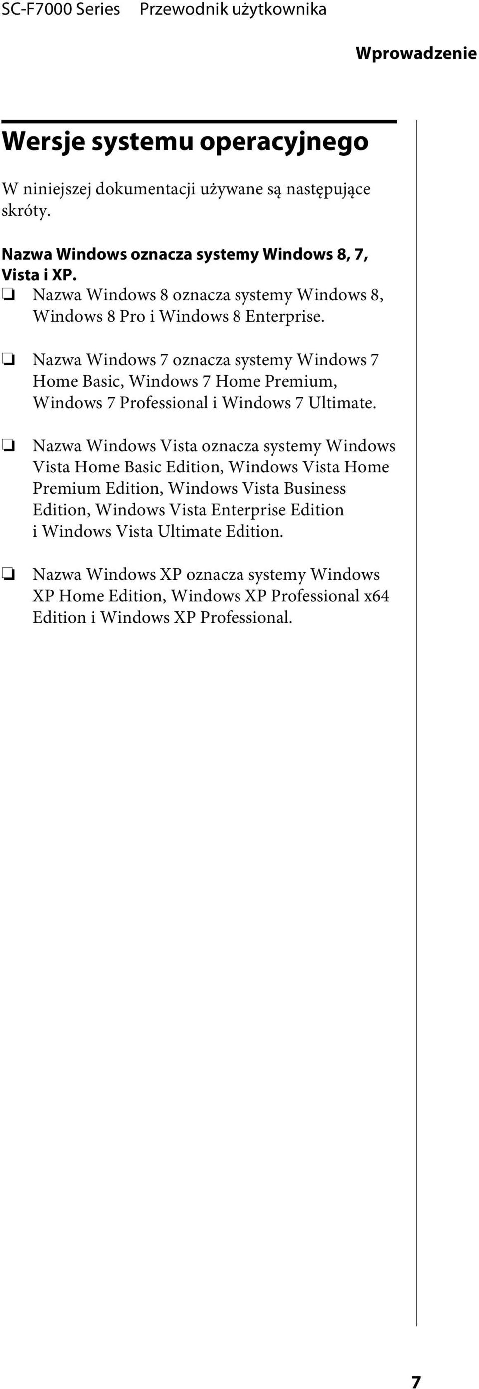 Nazwa Windows 7 oznacza systemy Windows 7 Home Basic, Windows 7 Home Premium, Windows 7 Professional i Windows 7 Ultimate.