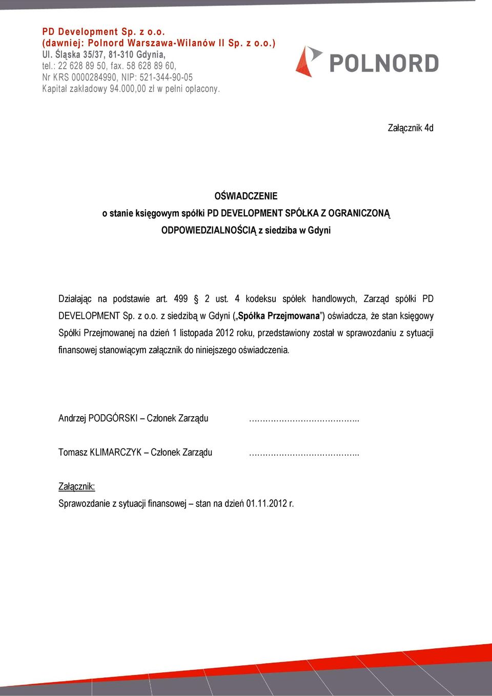 Załącznik 4d OŚWIADCZENIE o stanie księgowym spółki PD DEVELOPMENT SPÓŁKA Z OGRANICZONĄ ODPOWIEDZIALNOŚCIĄ z siedziba w Gdyni Działając na podstawie art. 499 2 ust.