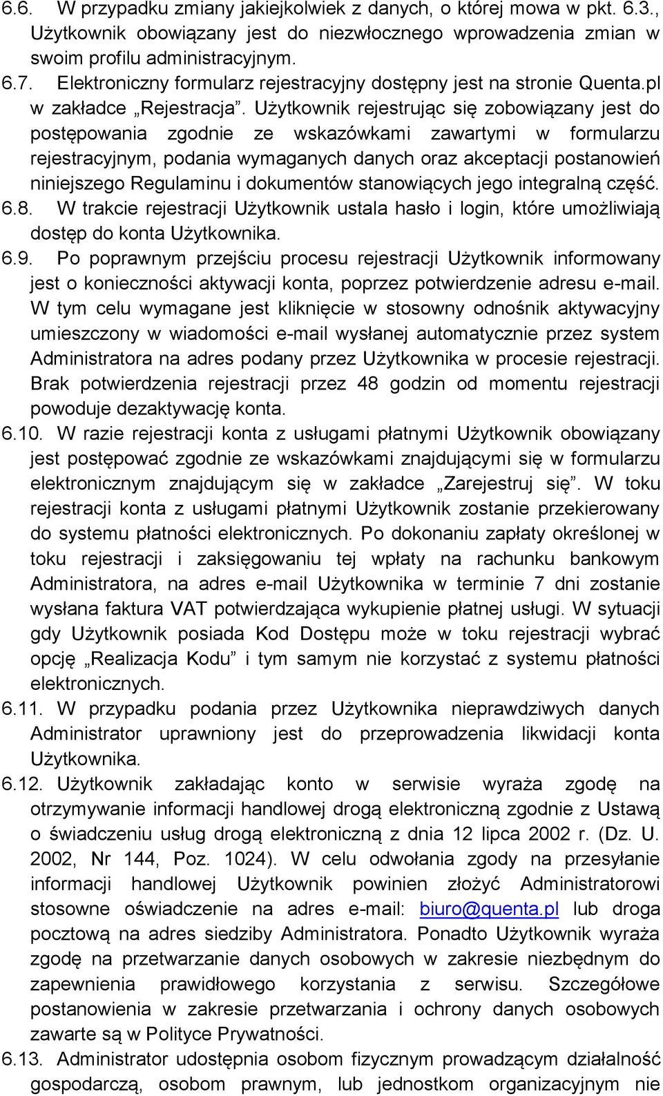 Użytkownik rejestrując się zobowiązany jest do postępowania zgodnie ze wskazówkami zawartymi w formularzu rejestracyjnym, podania wymaganych danych oraz akceptacji postanowień niniejszego Regulaminu