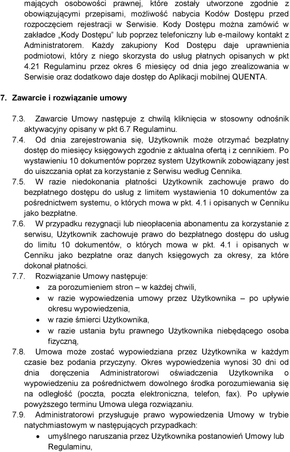 Każdy zakupiony Kod Dostępu daje uprawnienia podmiotowi, który z niego skorzysta do usług płatnych opisanych w pkt 4.