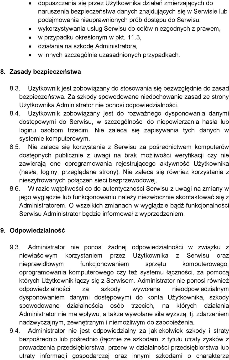 Za szkody spowodowane niedochowanie zasad ze strony Użytkownika Administrator nie ponosi odpowiedzialności. 8.4.