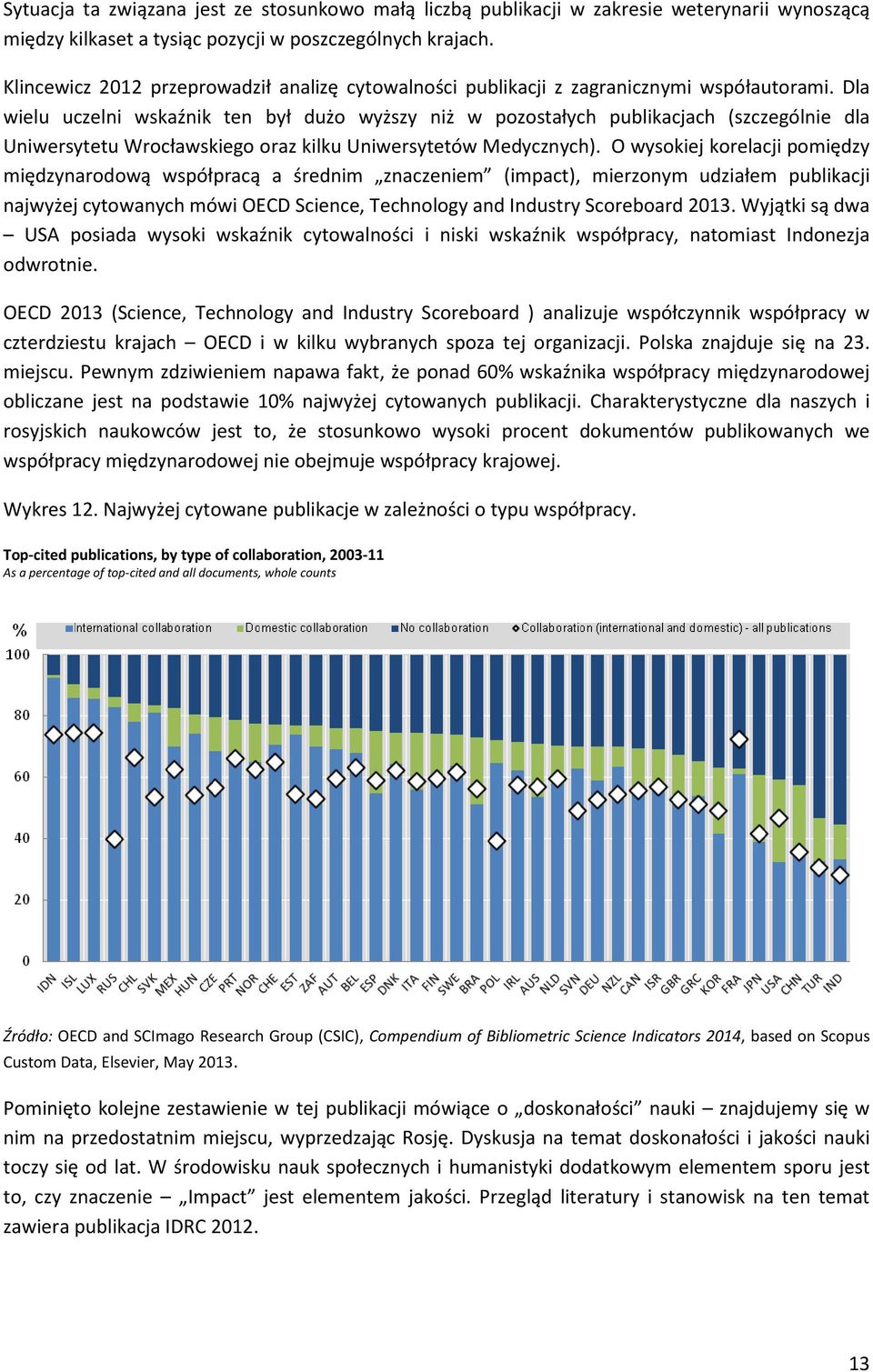 Dla wielu uczelni wskaźnik ten był dużo wyższy niż w pozostałych publikacjach (szczególnie dla Uniwersytetu Wrocławskiego oraz kilku Uniwersytetów Medycznych).