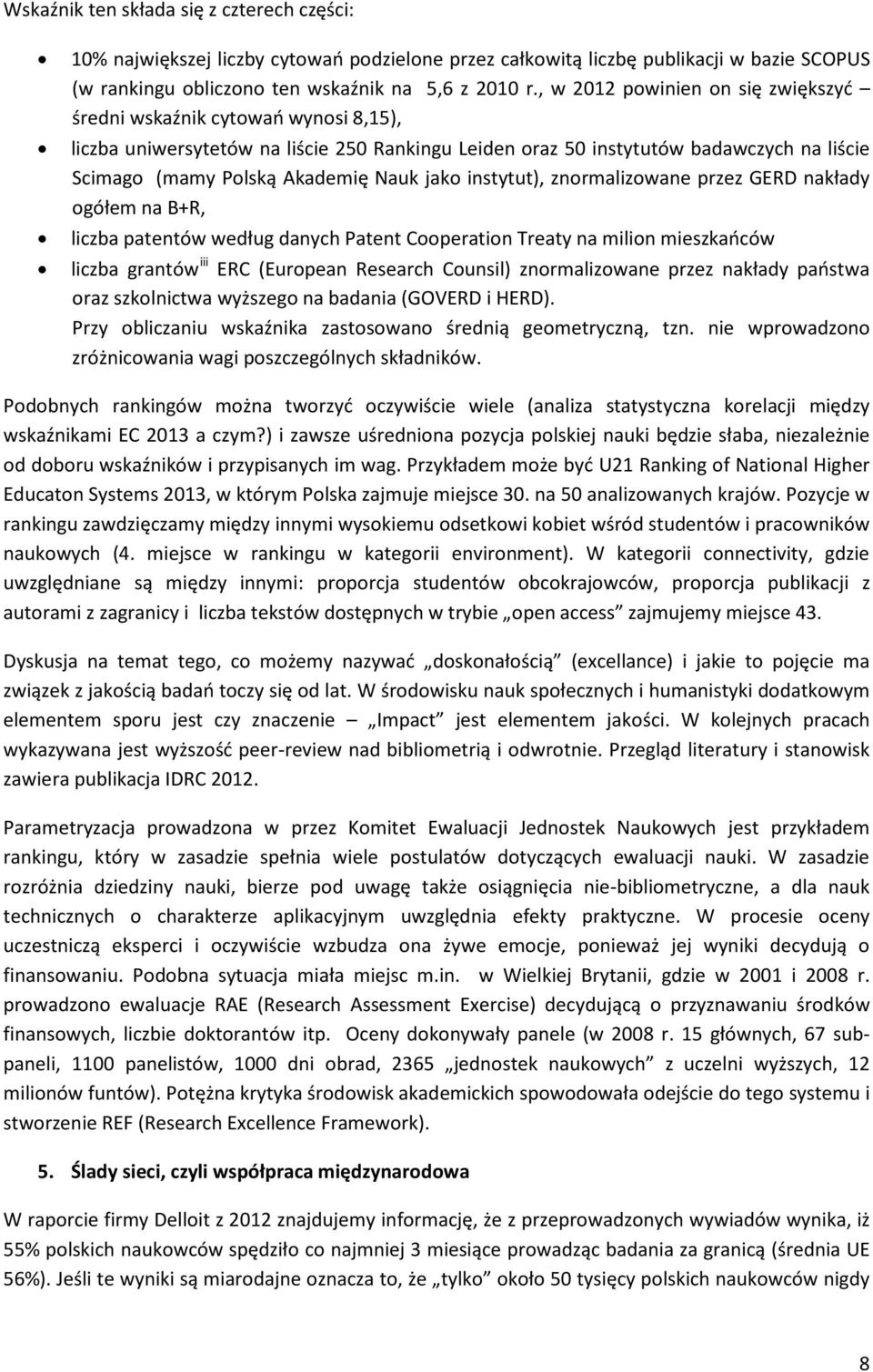 jako instytut), znormalizowane przez GERD nakłady ogółem na B+R, liczba patentów według danych Patent Cooperation Treaty na milion mieszkańców liczba grantów iii ERC (European Research Counsil)