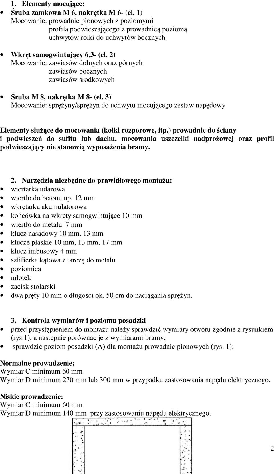 2) Mocowanie: zawiasów dolnych oraz górnych zawiasów bocznych zawiasów środkowych Śruba M 8, nakrętka M 8- (el.