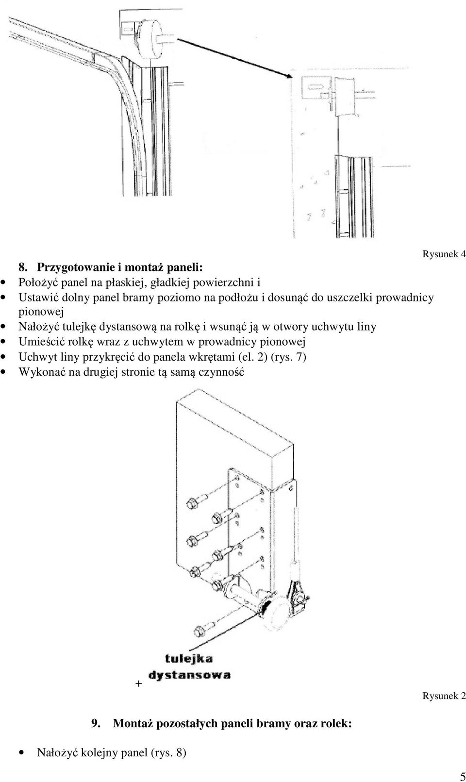 Umieścić rolkę wraz z uchwytem w prowadnicy pionowej Uchwyt liny przykręcić do panela wkrętami (el. 2) (rys.