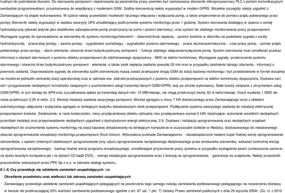 modemem GSM. Szafkę sterowniczą należy wyposażyć w modem GPRS. Wszelkie szczegóły należy uzgodnić z Zamawiającym na etapie wykonawstwa.