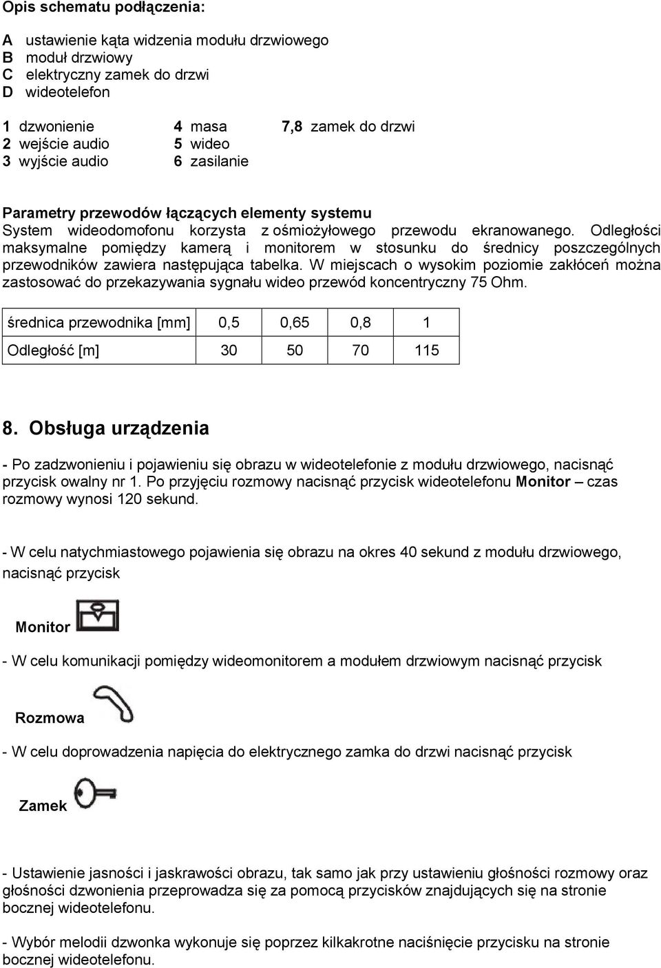 Odległości maksymalne pomiędzy kamerą i monitorem w stosunku do średnicy poszczególnych przewodników zawiera następująca tabelka.