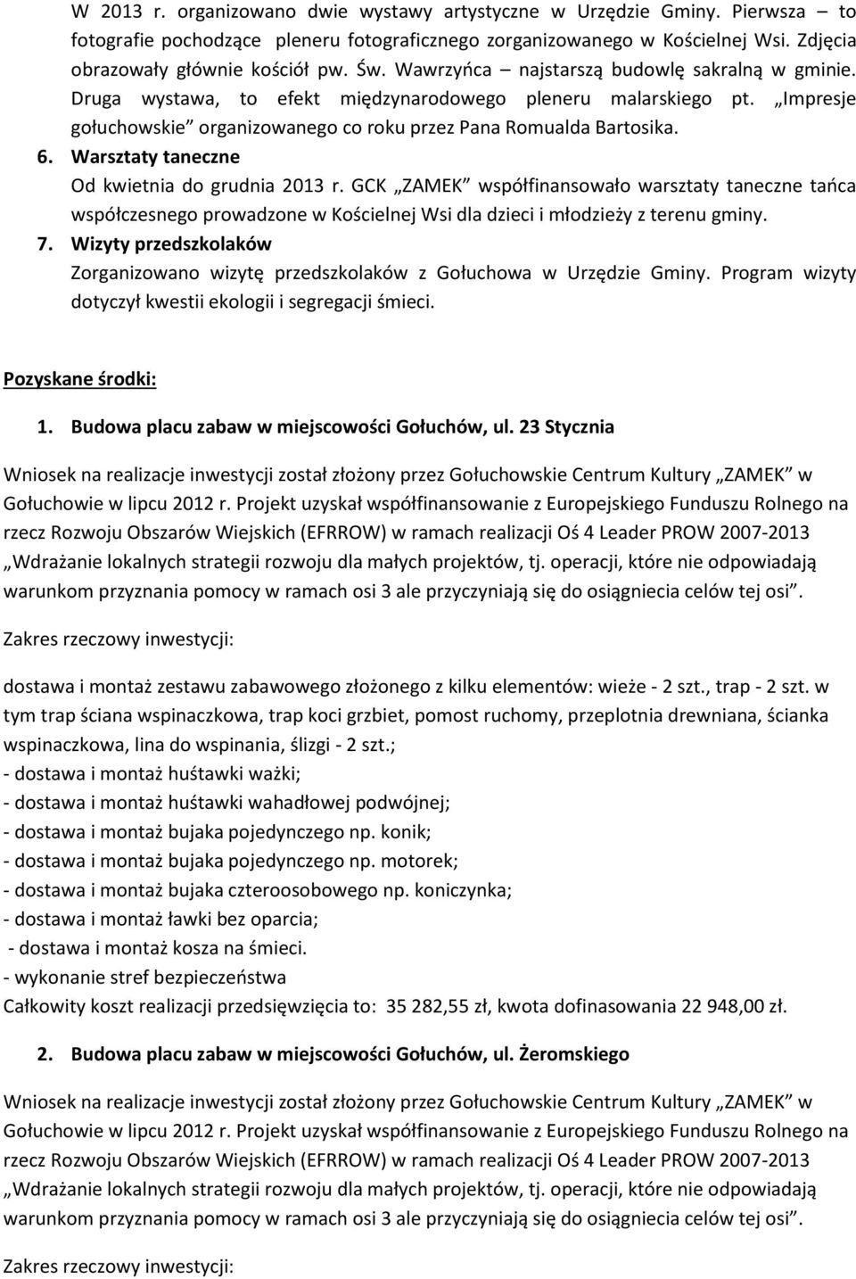 Warsztaty taneczne Od kwietnia do grudnia 2013 r. GCK ZAMEK współfinansowało warsztaty taneczne tańca współczesnego prowadzone w Kościelnej Wsi dla dzieci i młodzieży z terenu gminy. 7.