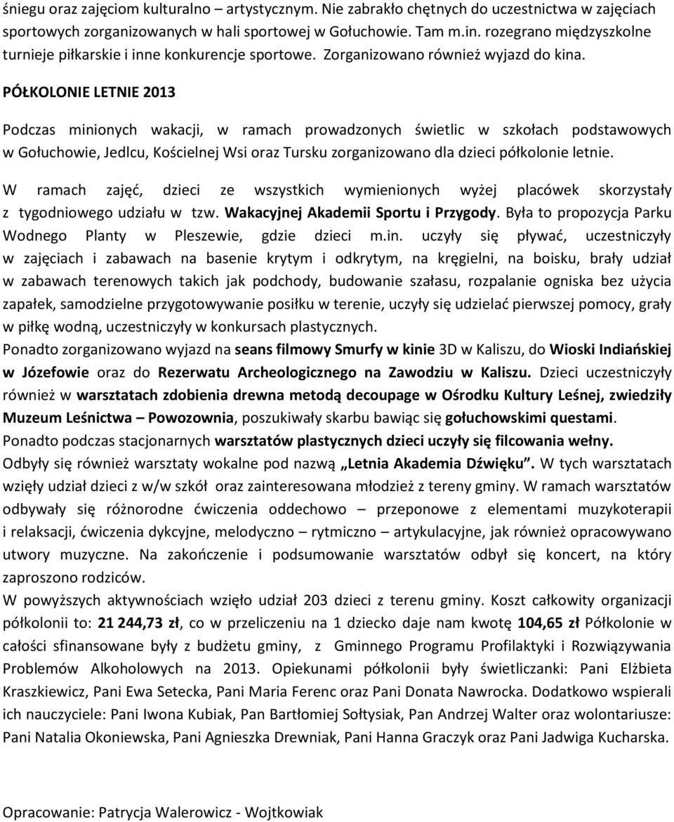 PÓŁKOLONIE LETNIE 2013 Podczas minionych wakacji, w ramach prowadzonych świetlic w szkołach podstawowych w Gołuchowie, Jedlcu, Kościelnej Wsi oraz Tursku zorganizowano dla dzieci półkolonie letnie.