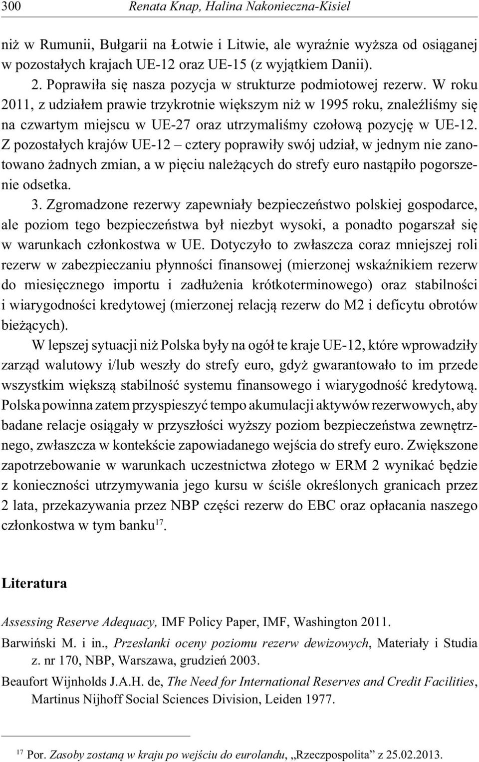 W roku 2011, z udzia em prawie trzykrotnie wi kszym ni w 1995 roku, znale li my si na czwartym miejscu w UE-27 oraz utrzymali my czo ow pozycj w UE-12.