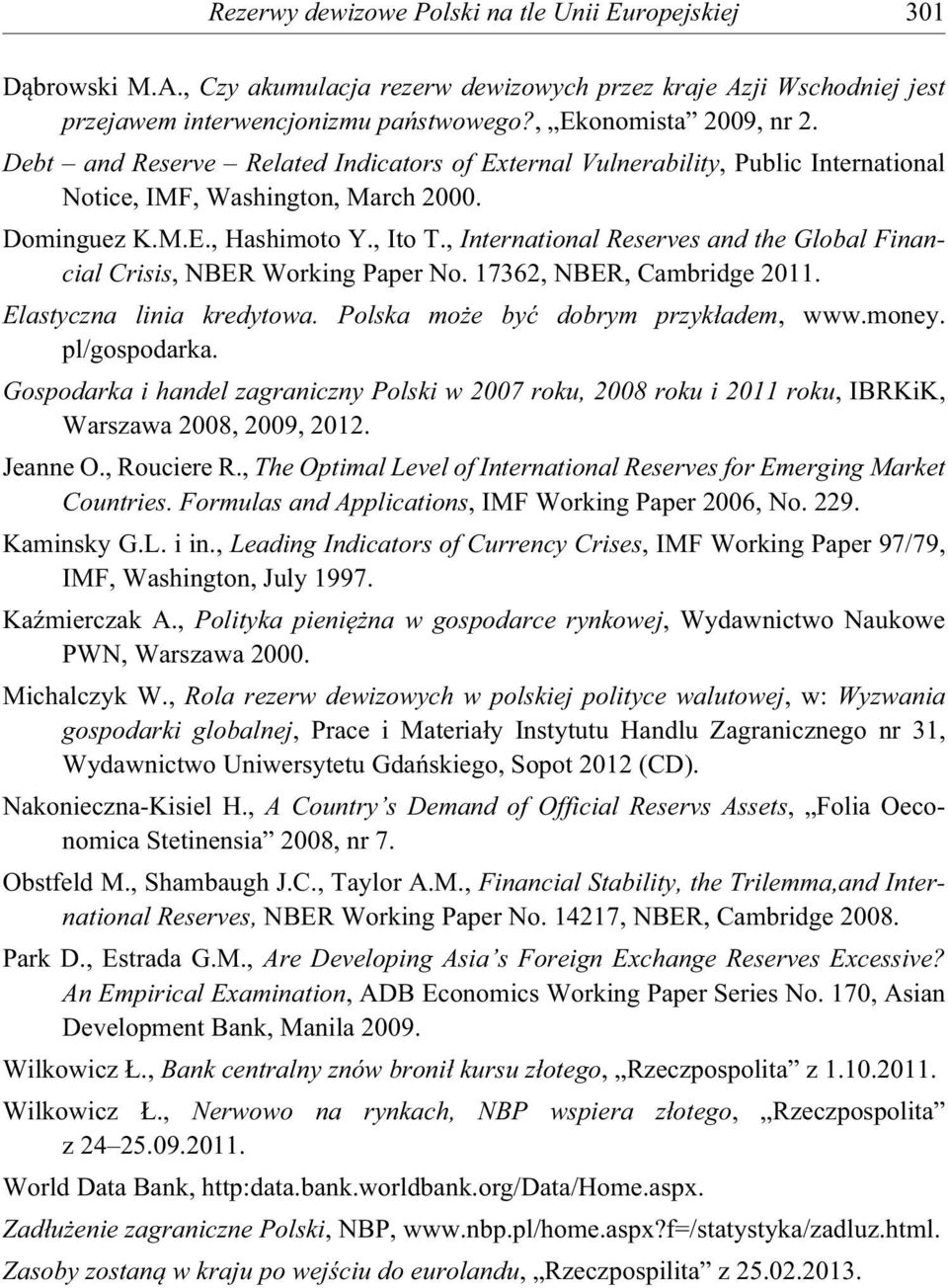 , International Reserves and the Global Financial Crisis, NBER Working Paper No. 17362, NBER, Cambridge 2011. Elastyczna linia kredytowa. Polska mo e by dobrym przyk adem, www.money. pl/gospodarka.