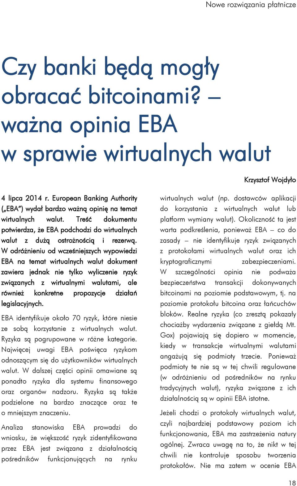 W odróżnieniu od wcześniejszych wypowiedzi EBA na temat wirtualnych walut dokument zawiera jednak nie tylko wyliczenie ryzyk związanych z wirtualnymi walutami, ale również konkretne propozycje