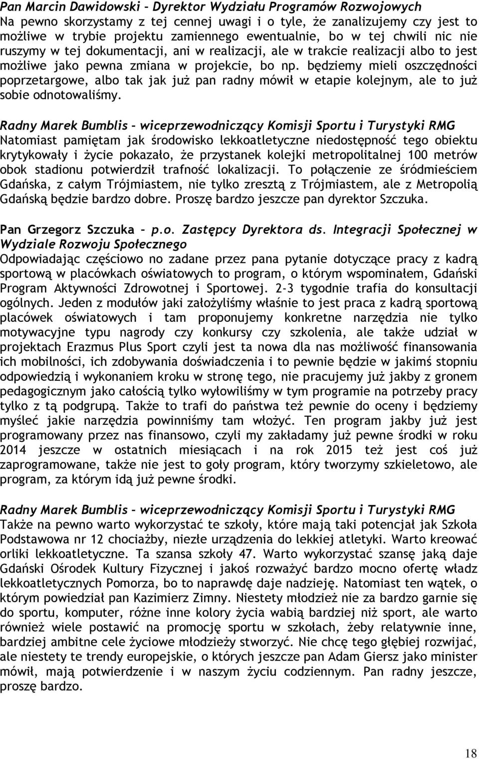 będziemy mieli oszczędności poprzetargowe, albo tak jak już pan radny mówił w etapie kolejnym, ale to już sobie odnotowaliśmy.