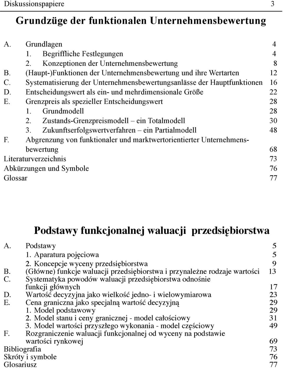Entscheidungswert als ein- und mehrdimensionale Größe 22 E. Grenzpreis als spezieller Entscheidungswert 28 1. Grundmodell 28 2. Zustands-Grenzpreismodell ein otalmodell 3 3.
