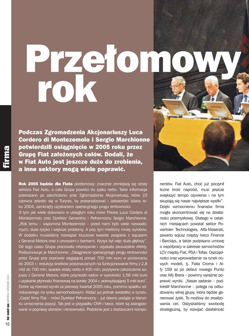 fiat wokó nas SIERPIEŃ / WRZESIEŃ 2005 10 Rok 2005 b dzie dla Fia ta prze o mo wy: znacz nie zmniej szà si stra ty sek to ra Fiat Au to, a ca a Gru pa po wró ci do zy sku net to.