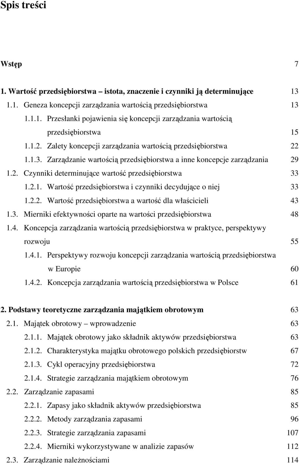 2.1. Wartość przedsiębiorstwa i czynniki decydujące o niej 33 1.2.2. Wartość przedsiębiorstwa a wartość dla właścicieli 43