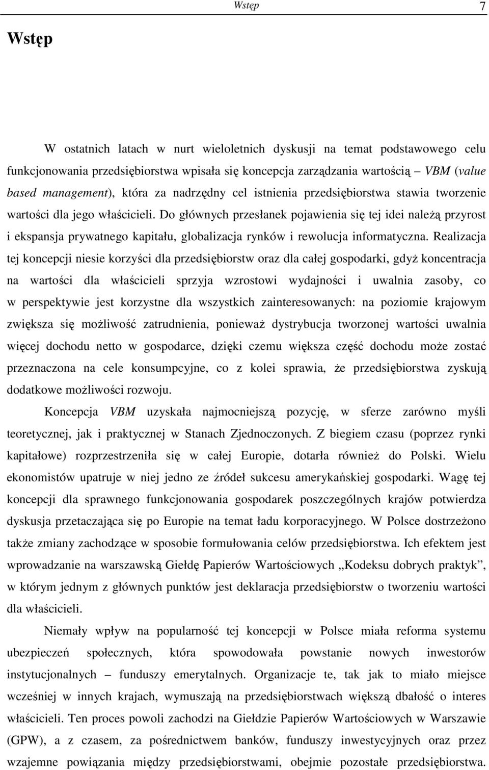 Do głównych przesłanek pojawienia się tej idei naleŝą przyrost i ekspansja prywatnego kapitału, globalizacja rynków i rewolucja informatyczna.