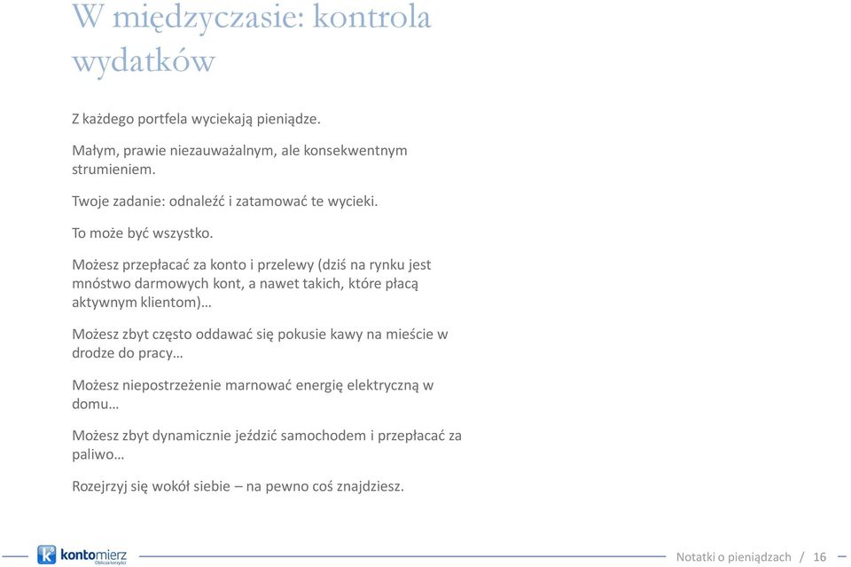 Możesz przepłacad za konto i przelewy (dziś na rynku jest mnóstwo darmowych kont, a nawet takich, które płacą aktywnym klientom) Możesz zbyt