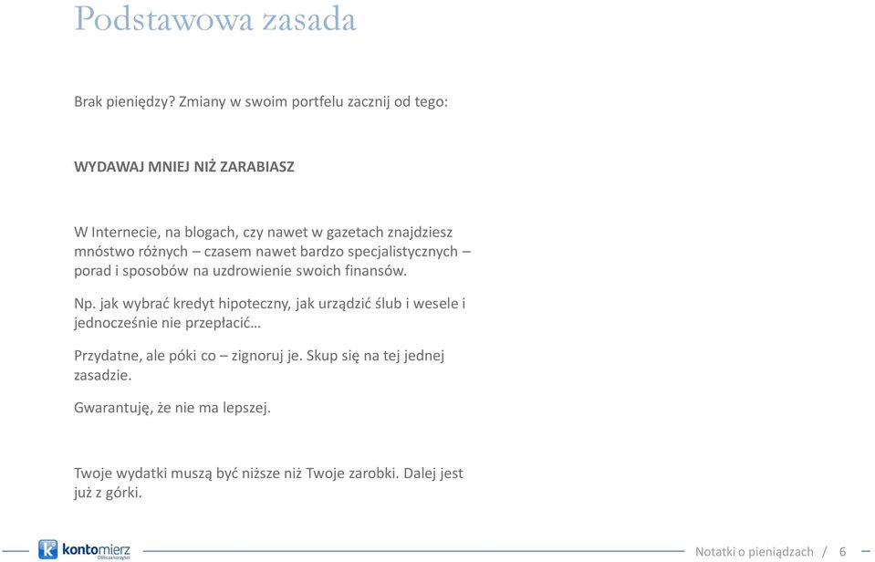 mnóstwo różnych czasem nawet bardzo specjalistycznych porad i sposobów na uzdrowienie swoich finansów. Np.