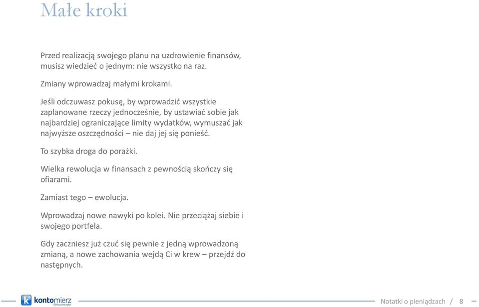 najwyższe oszczędności nie daj jej się ponieśd. To szybka droga do porażki. Wielka rewolucja w finansach z pewnością skooczy się ofiarami. Zamiast tego ewolucja.