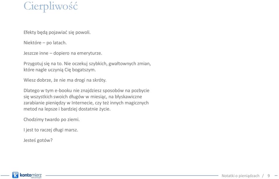 Dlatego w tym e-booku nie znajdziesz sposobów na pozbycie się wszystkich swoich długów w miesiąc, na błyskawiczne zarabianie