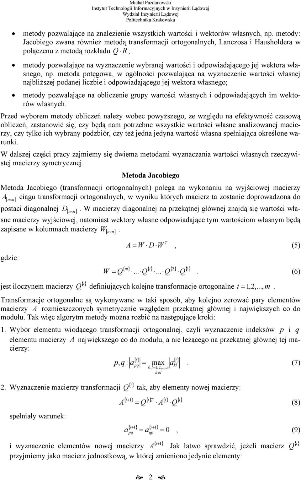 metod potęgo, ogólości pozląc yzczeie rtości łse bliższe pode liczbie i odpoidącego e ektor łsego; metody pozlące obliczeie grupy rtości łsych i odpoidących im ektoró łsych.