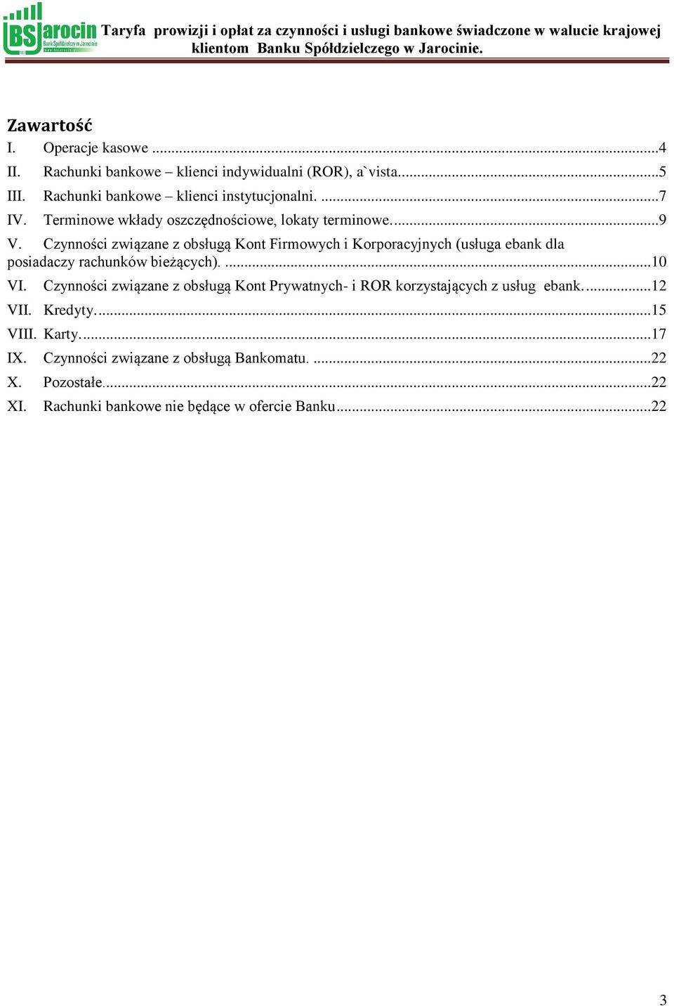 Czynności związane z obsługą Kont Firmowych i Korporacyjnych (usługa ebank dla posiadaczy rachunków bieżących).... 10 VI.