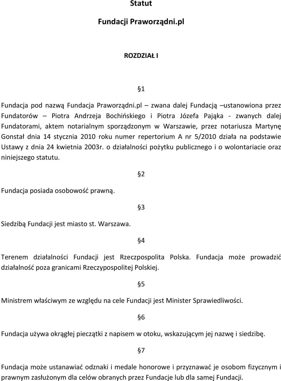 Martynę Gonstał dnia 14 stycznia 2010 roku numer repertorium A nr 5/2010 działa na podstawie Ustawy z dnia 24 kwietnia 2003r.