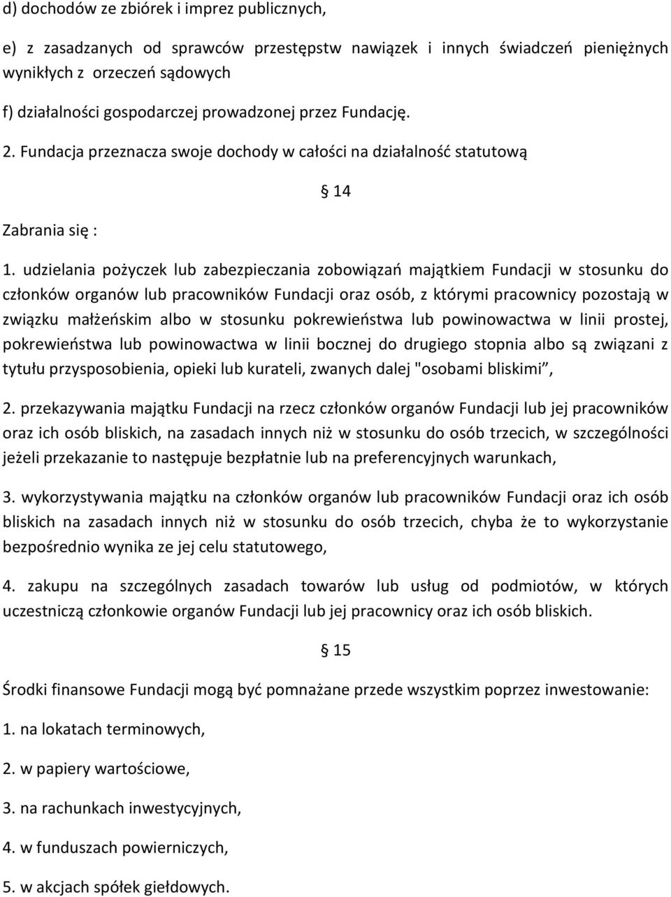 udzielania pożyczek lub zabezpieczania zobowiązań majątkiem Fundacji w stosunku do członków organów lub pracowników Fundacji oraz osób, z którymi pracownicy pozostają w związku małżeńskim albo w