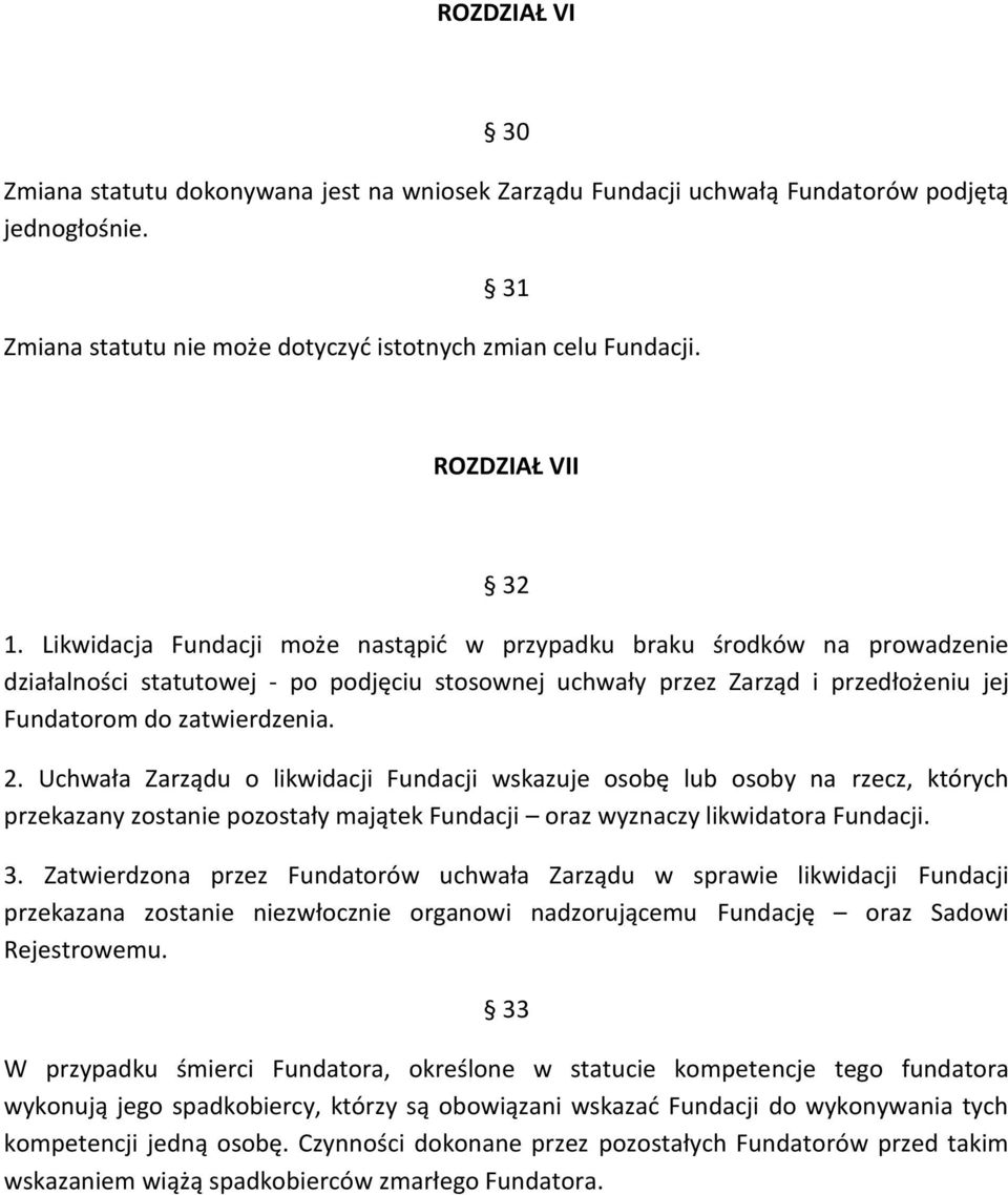 Uchwała Zarządu o likwidacji Fundacji wskazuje osobę lub osoby na rzecz, których przekazany zostanie pozostały majątek Fundacji oraz wyznaczy likwidatora Fundacji. 3.