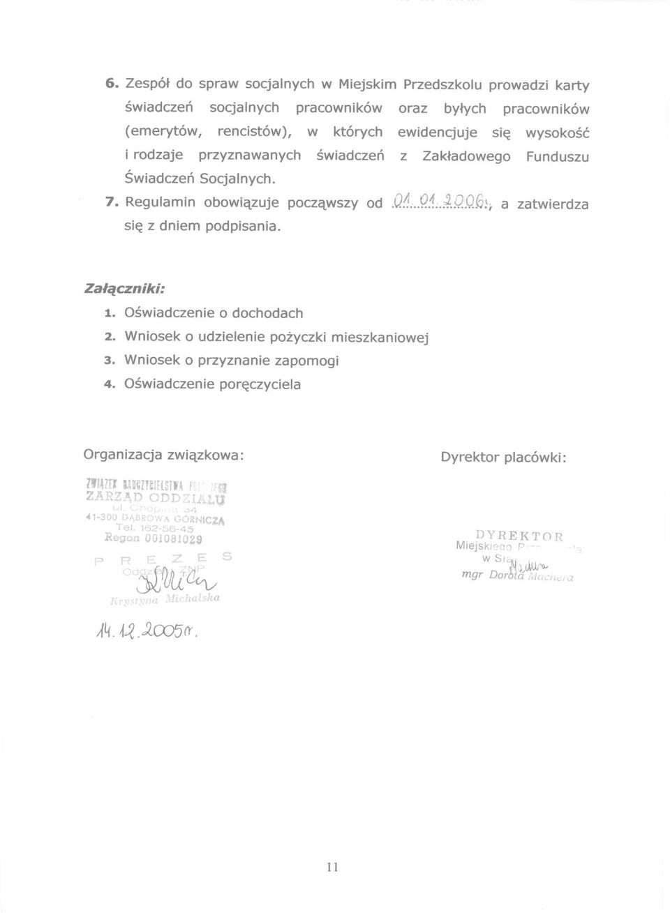 Zalaczniki: 1. Oswiadczenie o dochodach 2. Wniosek o udzielenie pozyczki mieszkaniowej 3. Wniosek o przyznanie zapomogi 4.