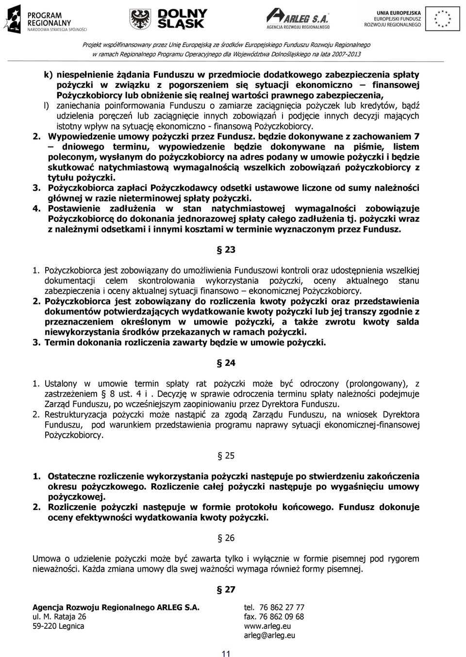 decyzji mających istotny wpływ na sytuację ekonomiczno - finansową Pożyczkobiorcy. 2. Wypowiedzenie umowy pożyczki przez Fundusz.