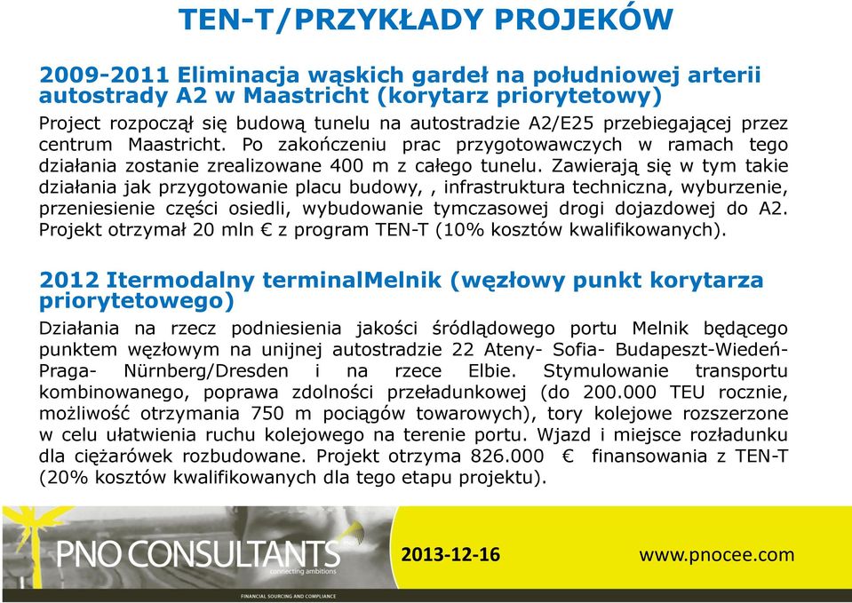 Zawierają się w tym takie działania jak przygotowanie placu budowy,, infrastruktura techniczna, wyburzenie, przeniesienie części osiedli, wybudowanie tymczasowej drogi dojazdowej do A2.