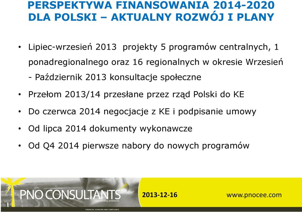 konsultacje społeczne Przełom 2013/14 przesłane przez rząd Polski do KE Do czerwca 2014 negocjacje z