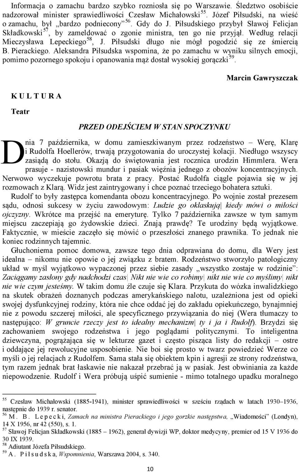 Według relacji Mieczysława Lepeckiego 58, J. Piłsudski długo nie mógł pogodzić się ze śmiercią B. Pierackiego.