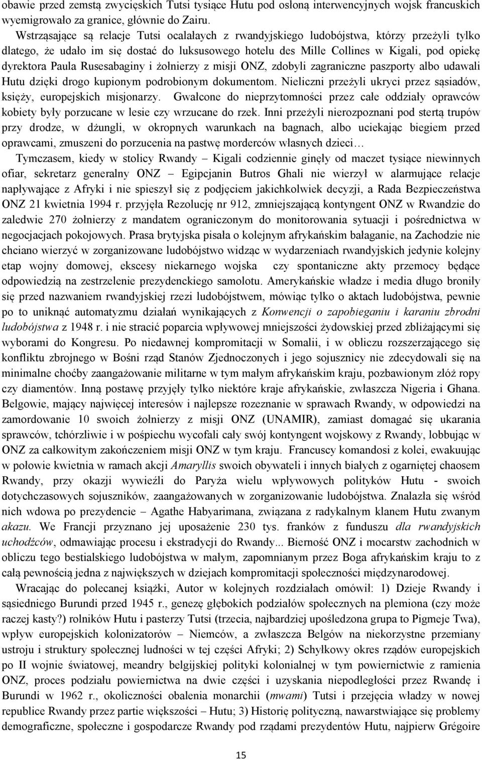 Paula Rusesabaginy i żołnierzy z misji ONZ, zdobyli zagraniczne paszporty albo udawali Hutu dzięki drogo kupionym podrobionym dokumentom.