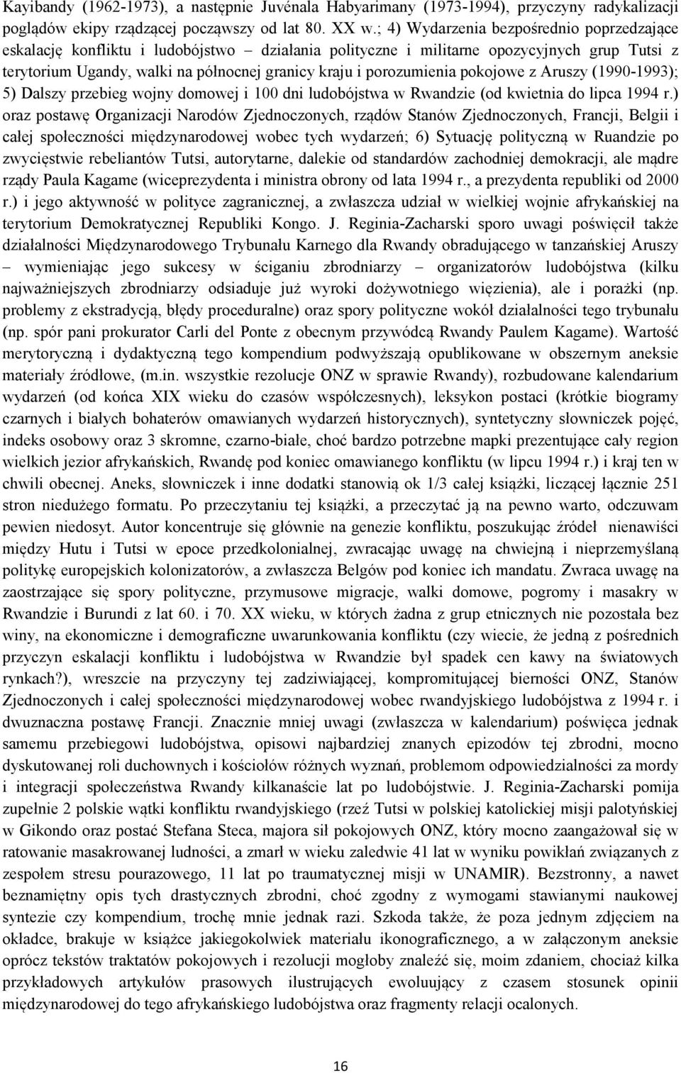 porozumienia pokojowe z Aruszy (1990-1993); 5) Dalszy przebieg wojny domowej i 100 dni ludobójstwa w Rwandzie (od kwietnia do lipca 1994 r.