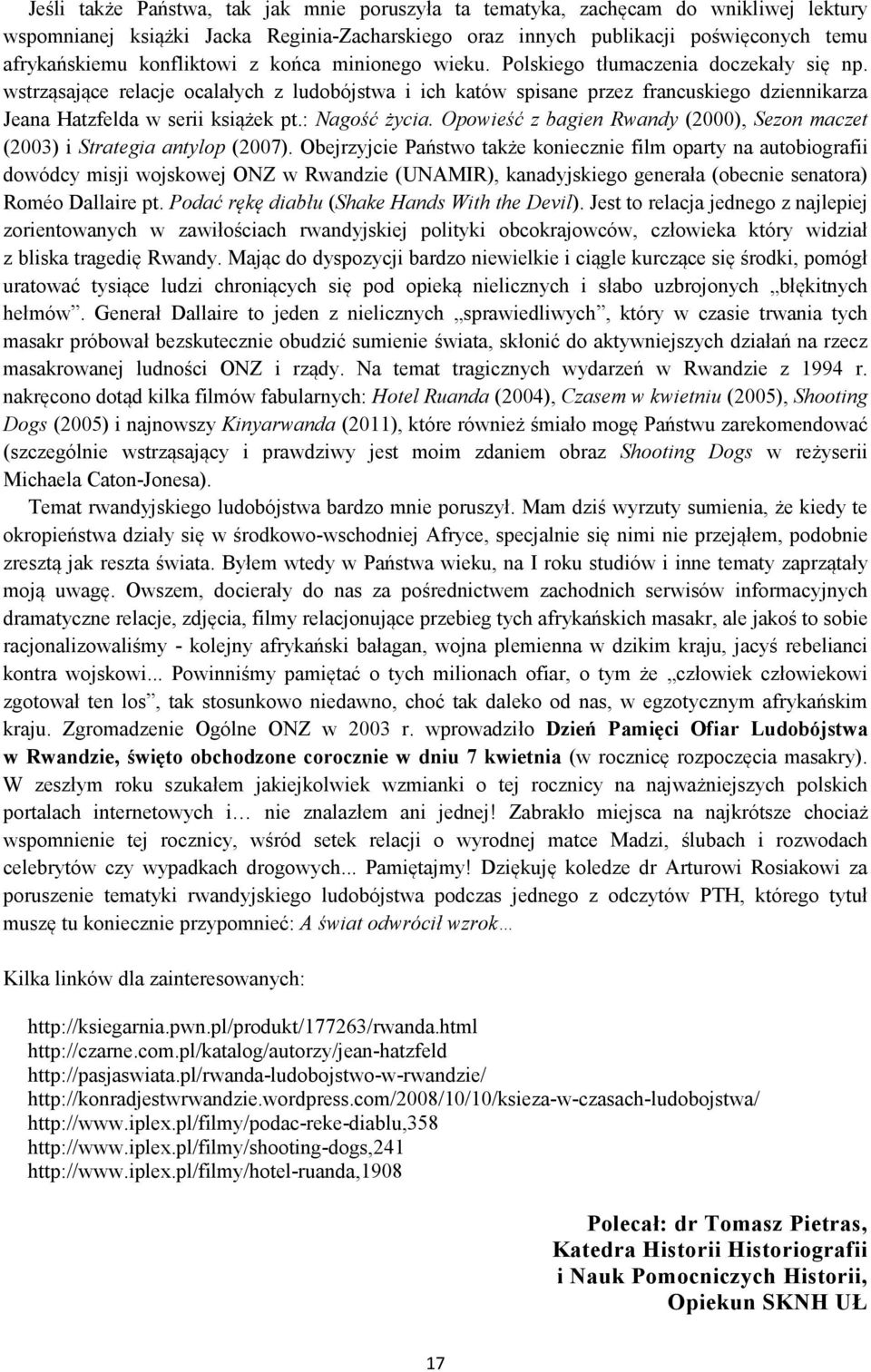 wstrząsające relacje ocalałych z ludobójstwa i ich katów spisane przez francuskiego dziennikarza Jeana Hatzfelda w serii książek pt.: Nagość życia.