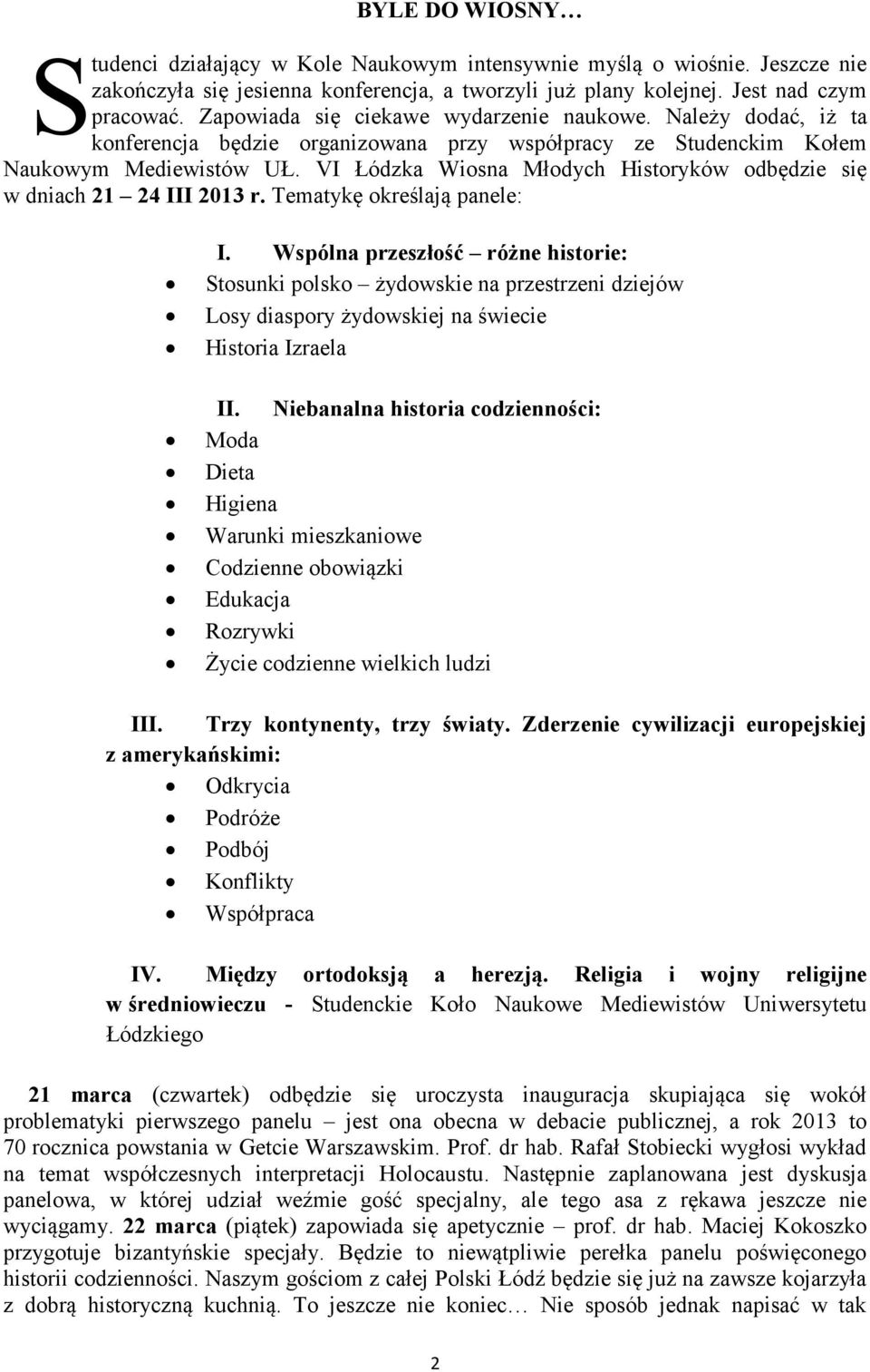 VI Łódzka Wiosna Młodych Historyków odbędzie się w dniach 21 24 III 2013 r. Tematykę określają panele: I.