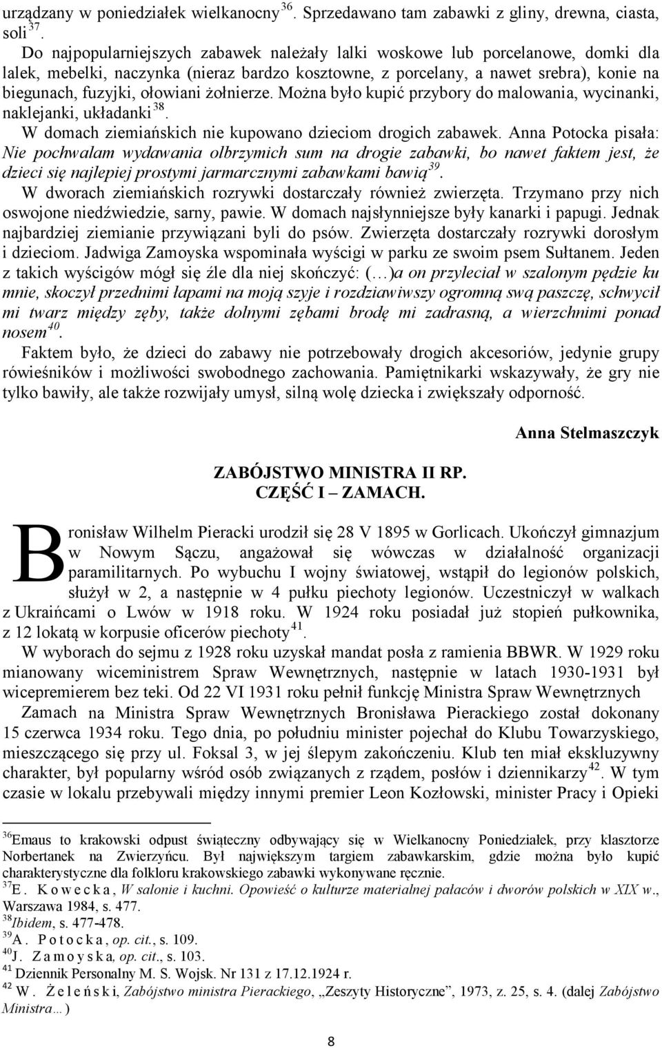 żołnierze. Można było kupić przybory do malowania, wycinanki, naklejanki, układanki 38. W domach ziemiańskich nie kupowano dzieciom drogich zabawek.