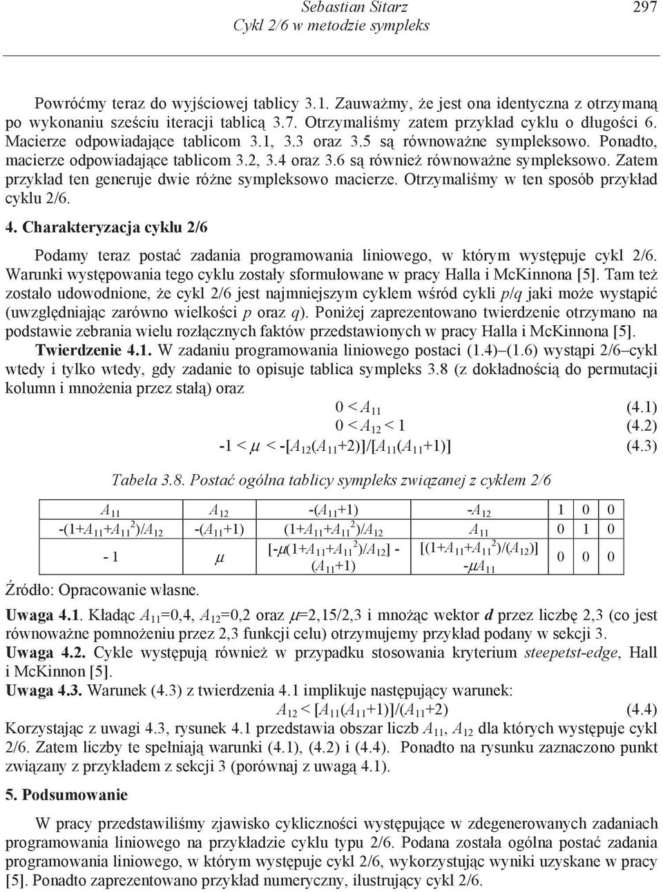 Zatem przykład ten generuje dwie ró ne sympleksowo macierze. Otrzymali my w ten sposób przykład cyklu /6. 4.