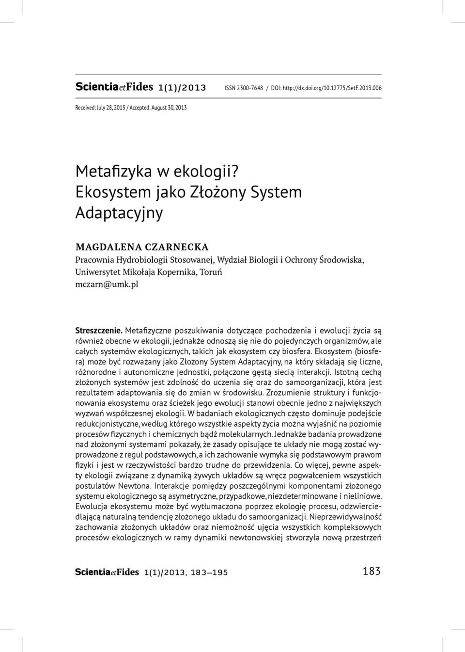 Ekosystem jako Złożony System Adaptacyjny MAGDALENA CZARNECKA Pracownia Hydrobiologii Stosowanej, Wydział Biologii i Ochrony Środowiska, Uniwersytet Mikołaja Kopernika, Toruń mczarn@umk.