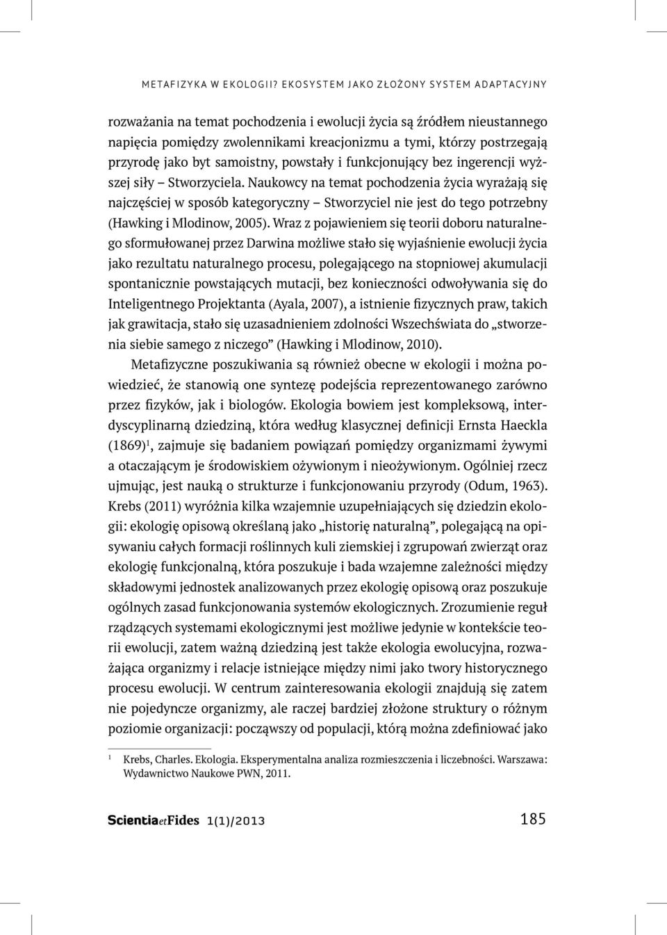 byt samoistny, powstały i funkcjonujący bez ingerencji wyższej siły Stworzyciela.